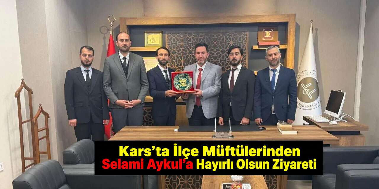 Kars’ta İlçe Müftülerinden Selami Aykul’a Hayırlı Olsun Ziyareti