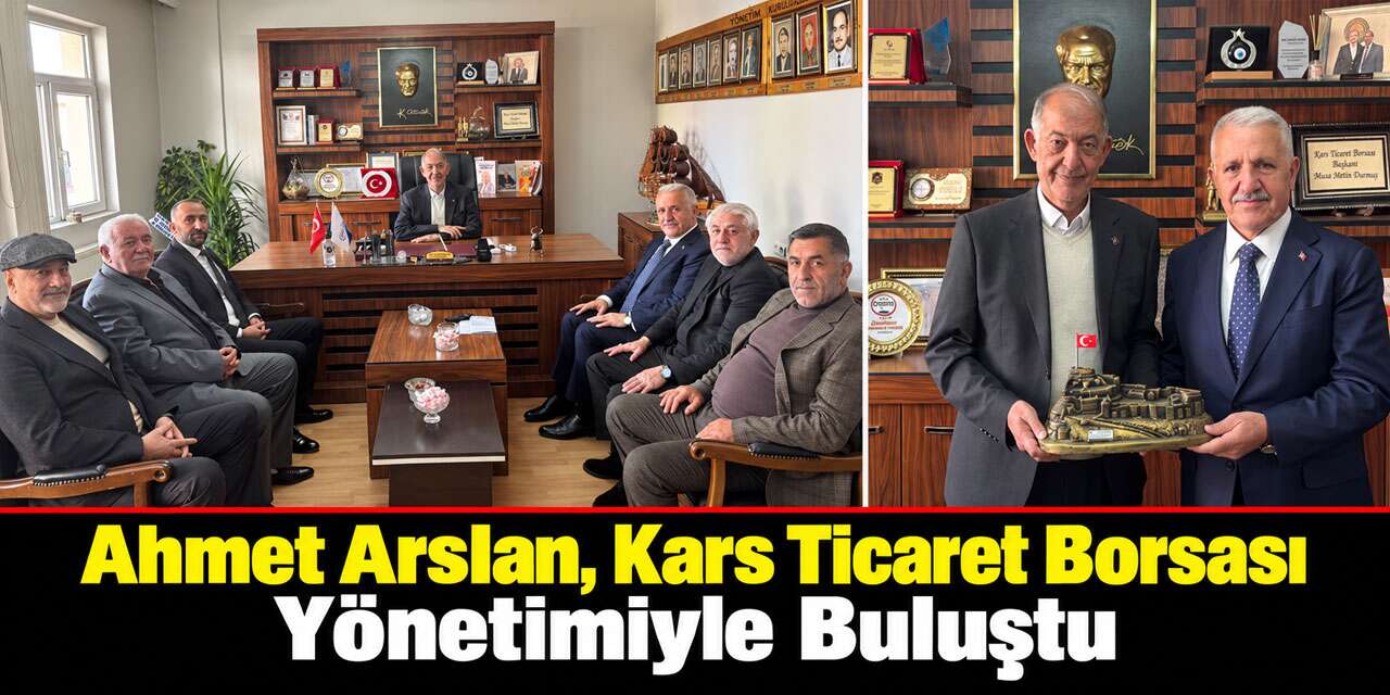Ahmet Arslan, Kars Ticaret Borsası Yönetimiyle Buluştu