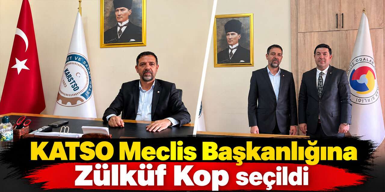 Kars Ticaret ve Sanayi Odası Meclis Başkanlığına Zülküf Kop Seçildi