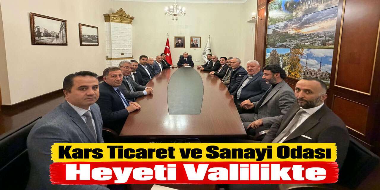 Kars Ticaret ve Sanayi Odası Heyeti Valilikte
