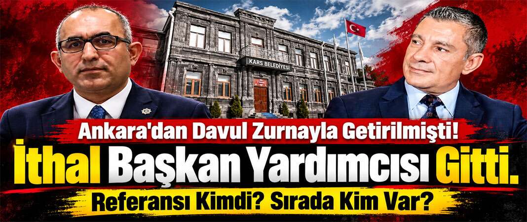 Kars Belediyesinde İthal Başkan Yardımcısı İki Ay Dayanabildi!