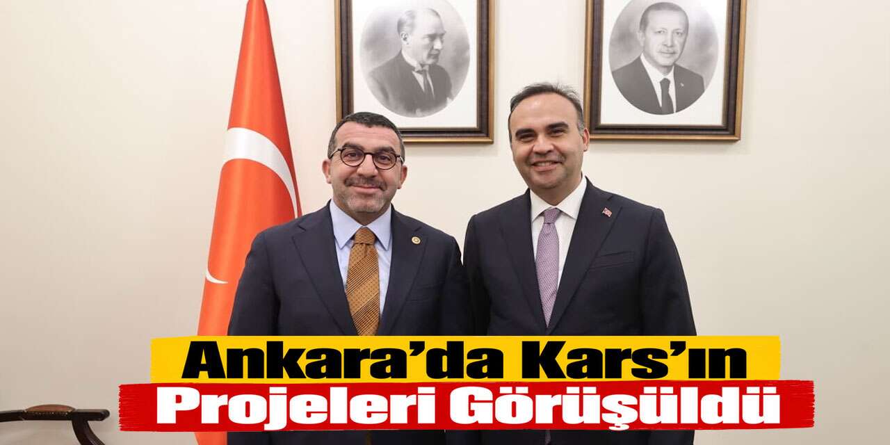 Ankara’da Kars’ın Projeleri Görüşüldü