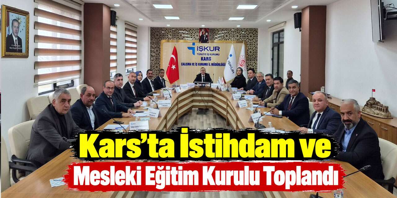 Kars’ta İstihdam ve Mesleki Eğitim Kurulu Toplandı