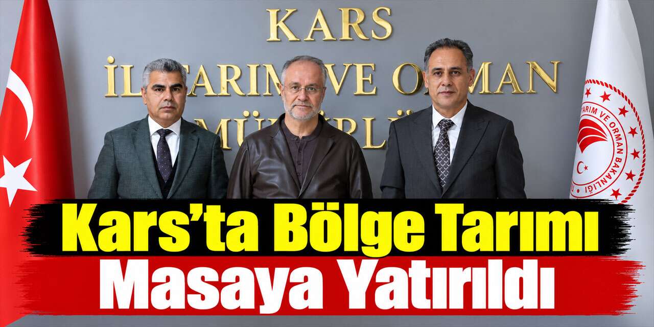 Kars’ta Bölge Tarımı Masaya Yatırıldı