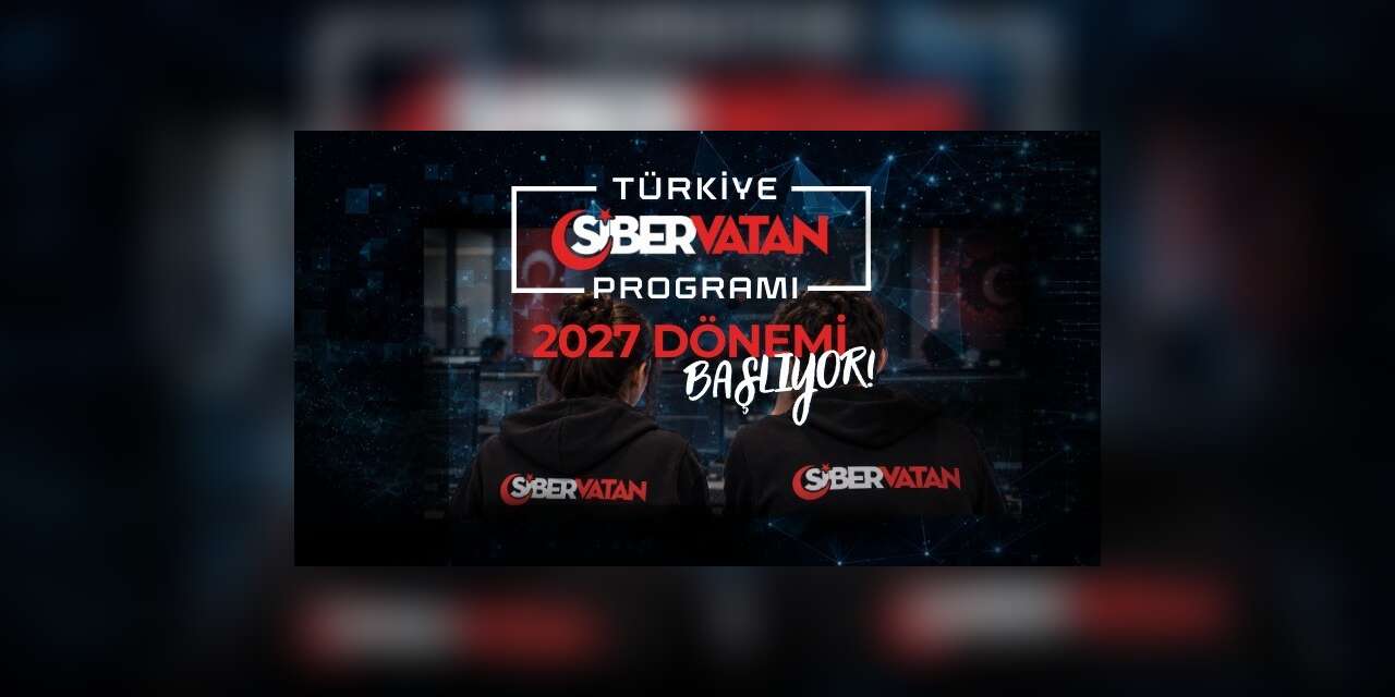 Türkiye Siber Vatan Programı’nın 2027 dönemi başladı