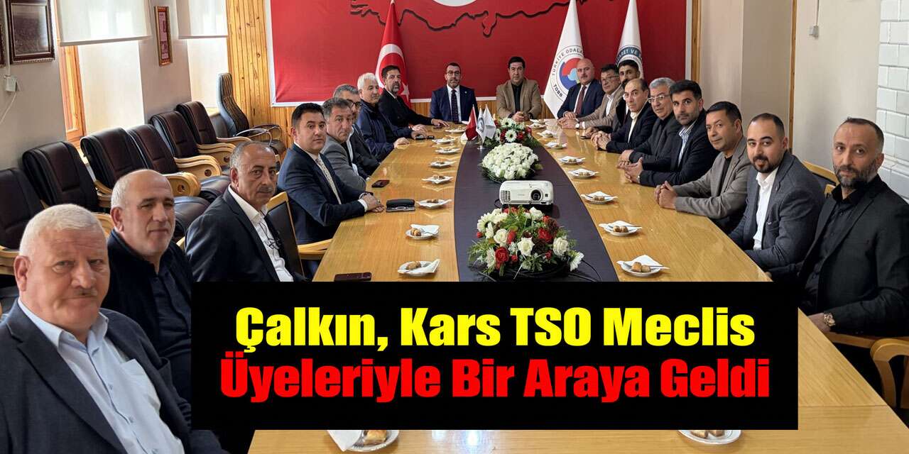 Milletvekili Çalkın, Kars TSO Yönetimiyle Buluştu