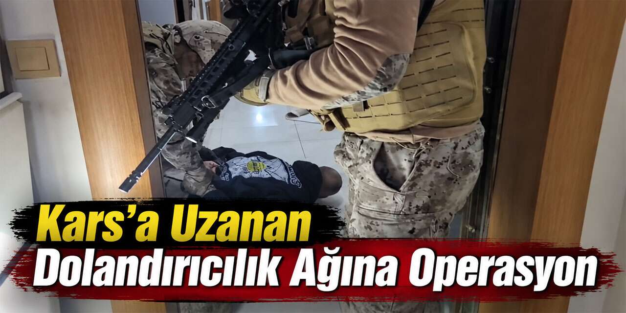 Kars’a Uzanan Kapora Dolandırıcılığı Ağına Operasyon