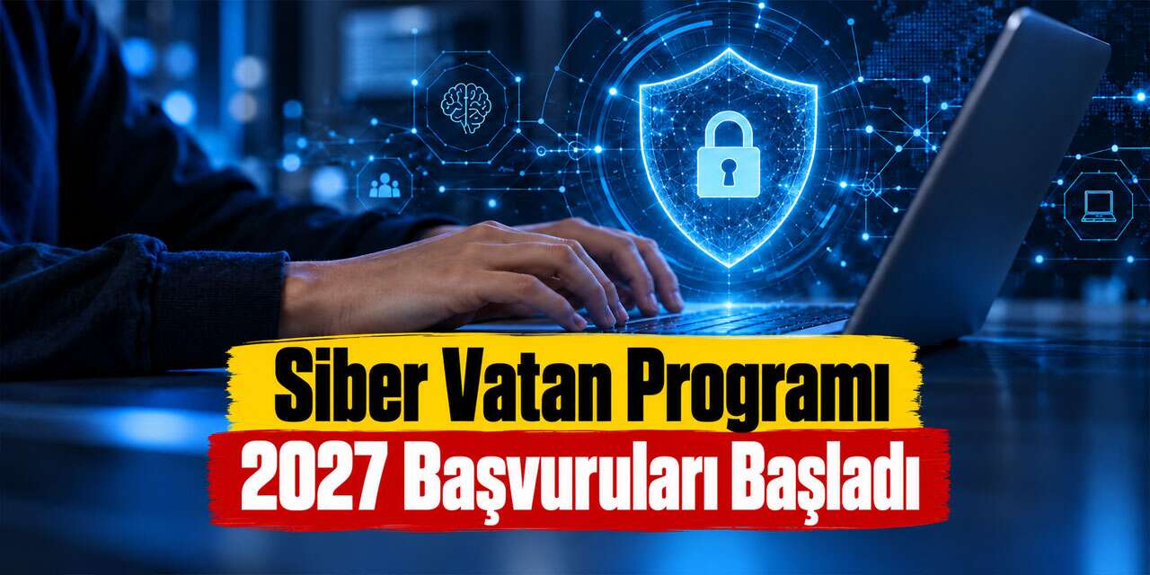 Siber Vatan Programı 2027 Başvuruları Başladı