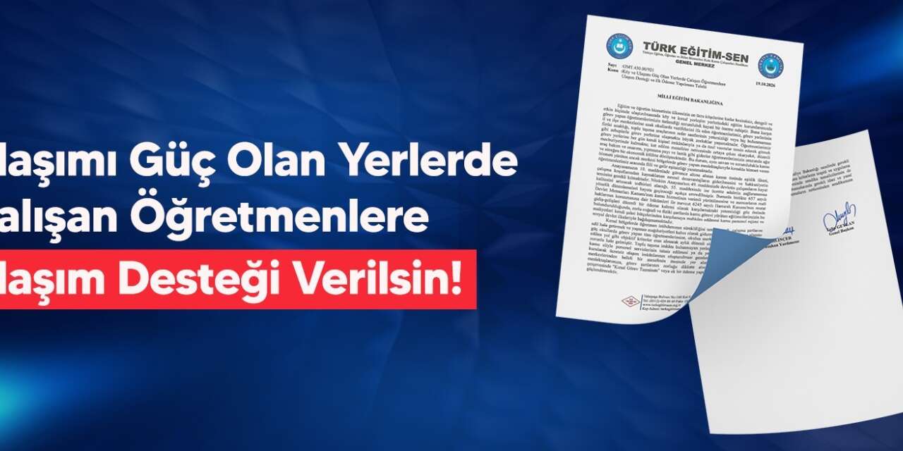 Türk Eğitim-Sen’den ulaşımı güç olan yerlerde çalışan öğretmenlere yol desteği talebi