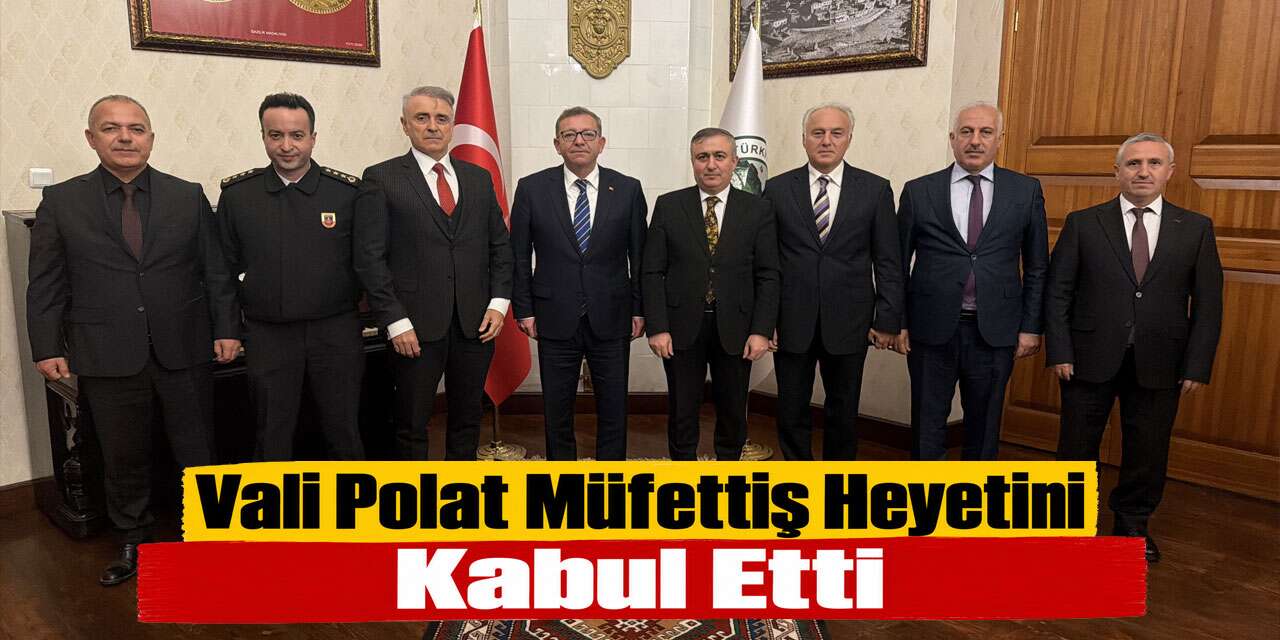 Kars Valisi Ziya Polat Müfettiş Heyetini Kabul Etti