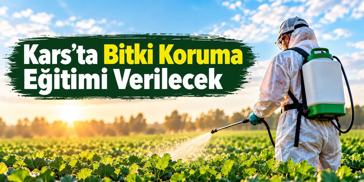 Kars’ta Bitki Koruma Ürünleri Uygulayıcı Eğitimi Düzenlenecek