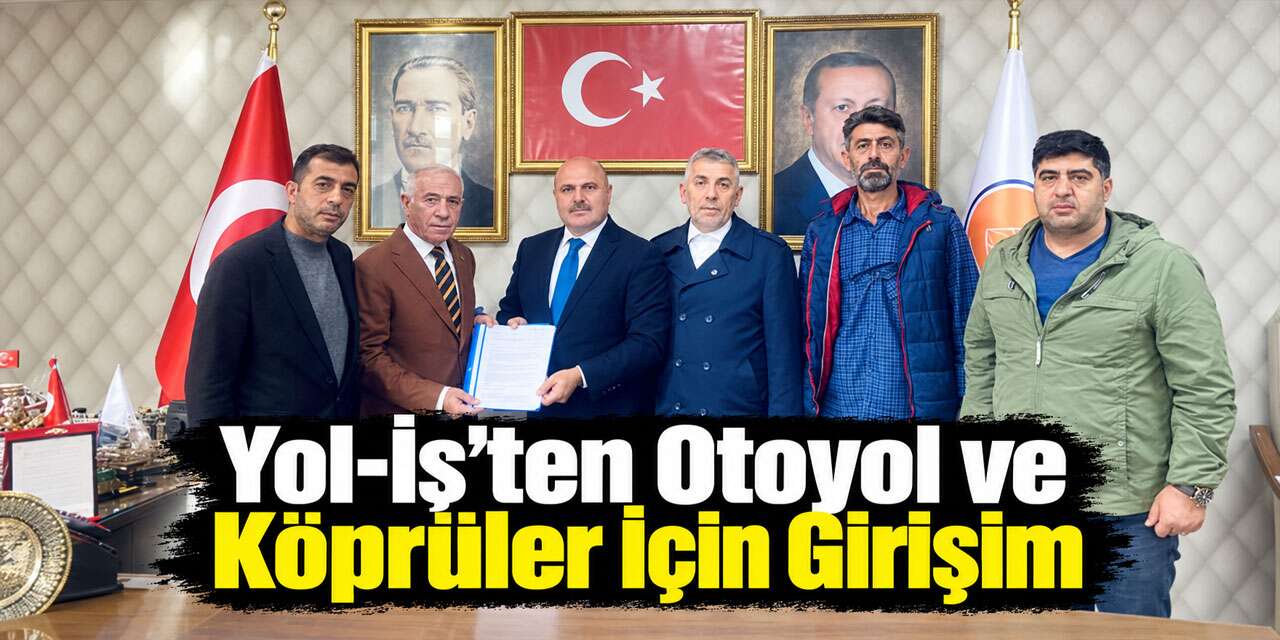 Yol-İş’ten Otoyol ve Köprüler İçin Girişim