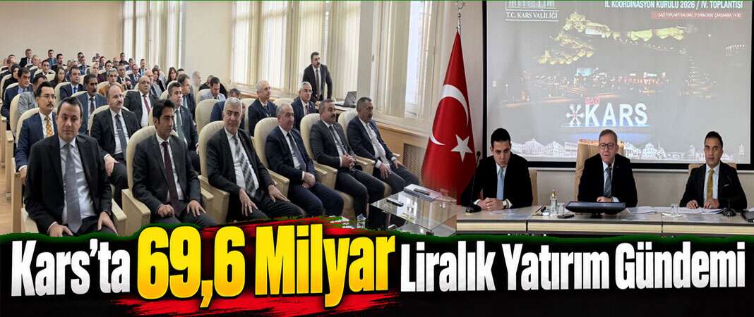 Kars’ta 69,6 Milyar Liralık Yatırımlar Masaya Yatırıldı