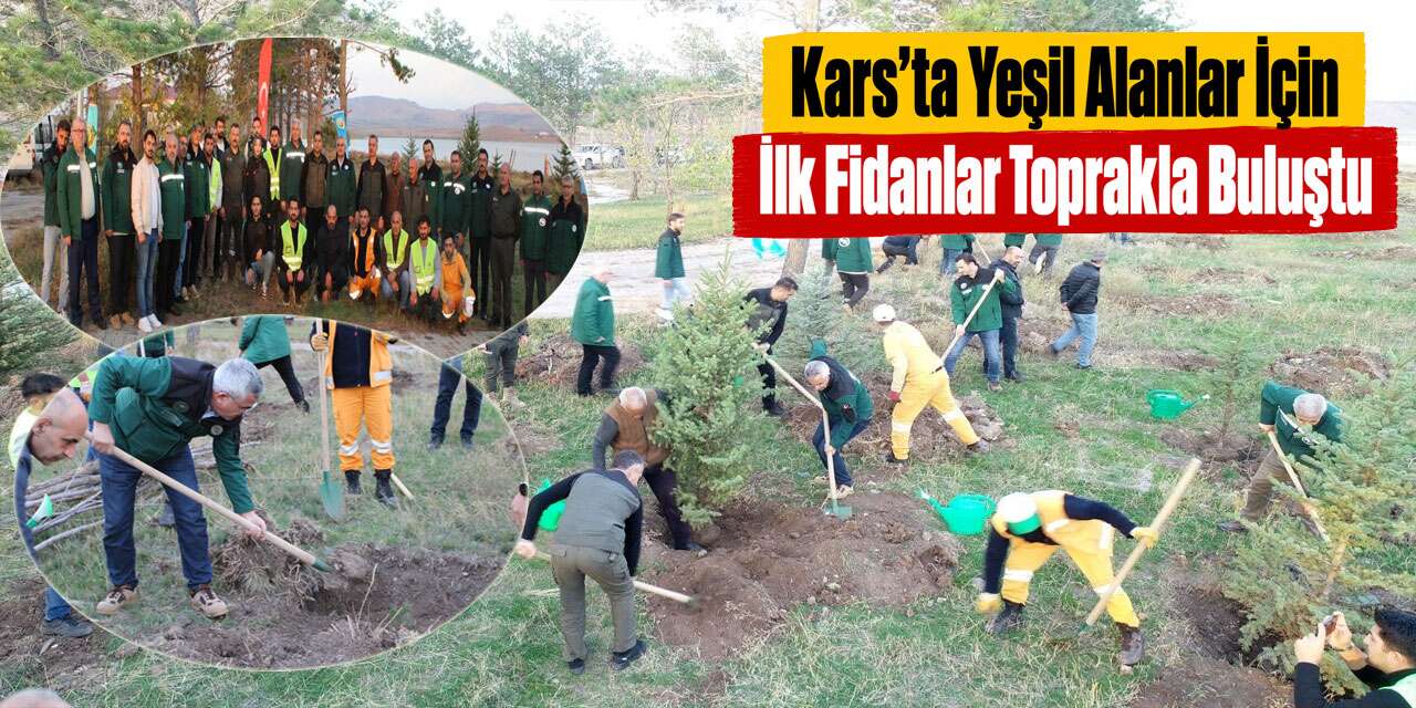 Kars’ta Ağaçlandırma İş Birliğinin İlk Fidanları Dikildi