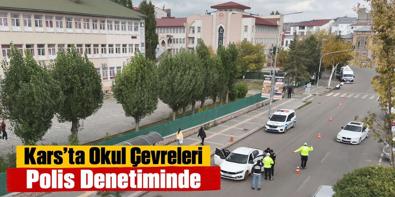 Kars’ta Okul Çevreleri ve Kent Girişlerinde Denetim