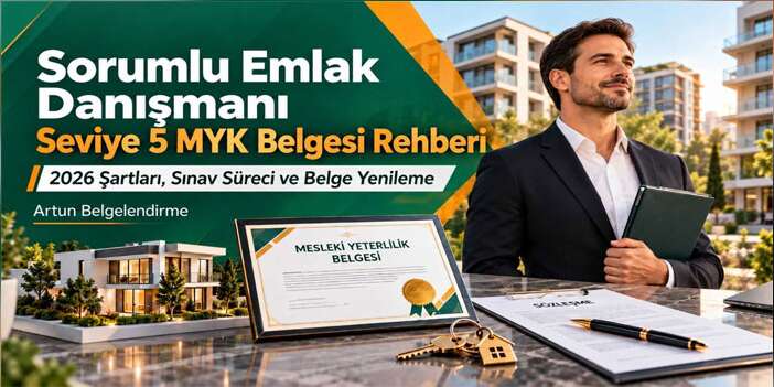 Sorumlu Emlak Danışmanı Seviye 5 MYK Belgesi Rehberi: 2026 Şartları, Sınav Süreci ve Belge Yenileme