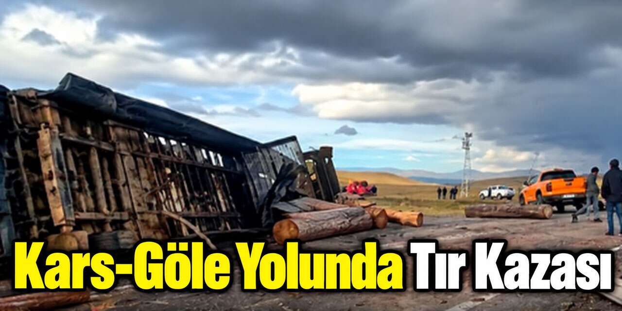 Kars-Göle Yolunda Tır Kazası