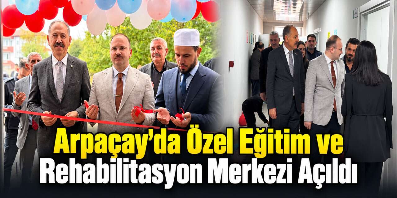 Arpaçay’da Özel Eğitim ve Rehabilitasyon Merkezi Açıldı