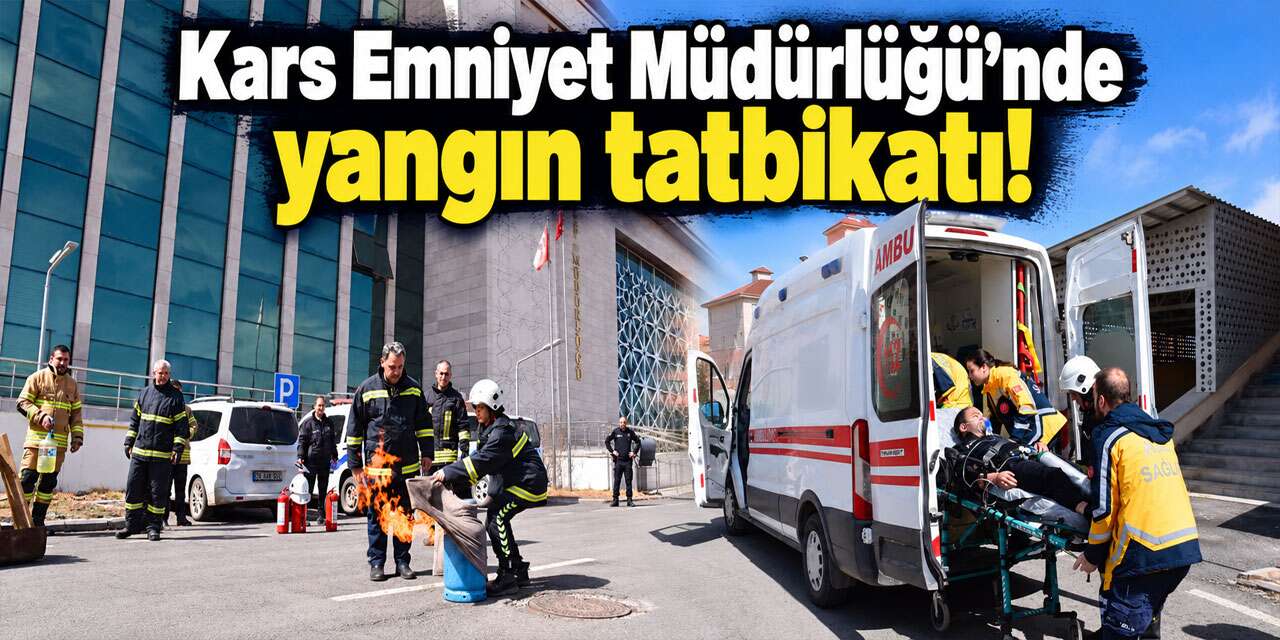 Kars Emniyet Müdürlüğü’nde nefes kesen yangın tatbikatı