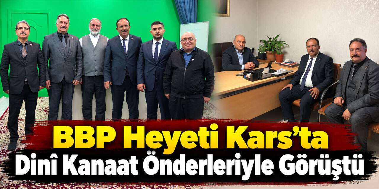 BBP Heyeti Kars’ta Dinî Kanaat Önderleriyle Görüştü