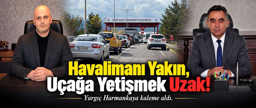 Yargıç Harmankaya kaleme aldı: ''Havalimanı Yakın, Uçağa yetişmek Uzak!''