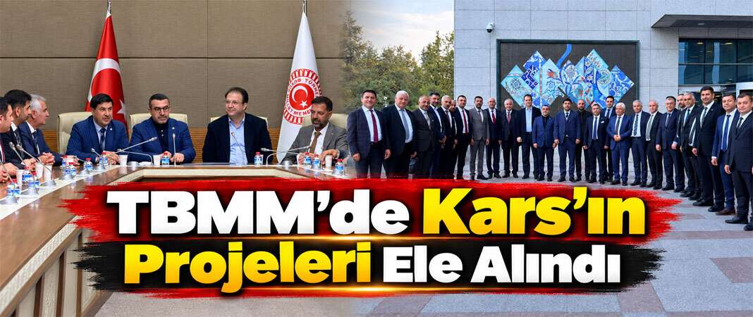 TBMM'de Kars’ın Projeleri Ele Alındı