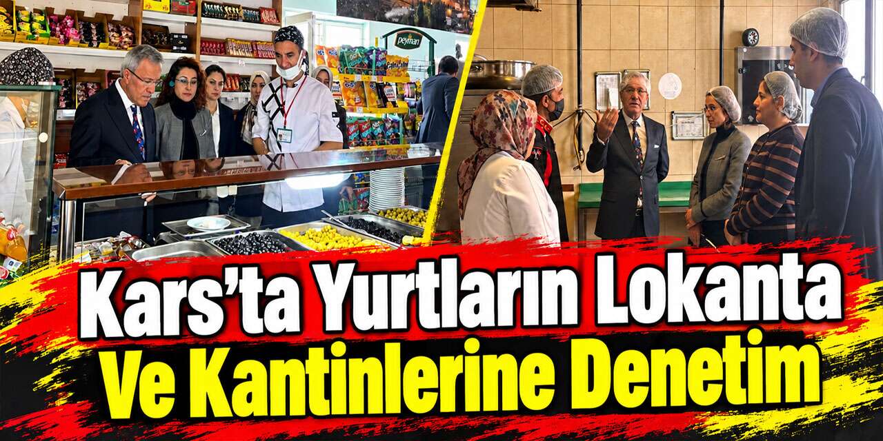 Kars’ta Öğrenci Yurtlarının Lokanta Ve Kantinleri Denetlendi