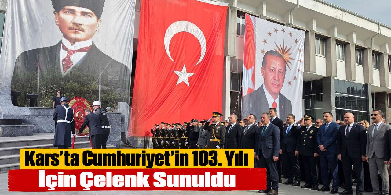 Kars’ta Cumhuriyet’in 103. Yılı İçin Çelenk Sunuldu