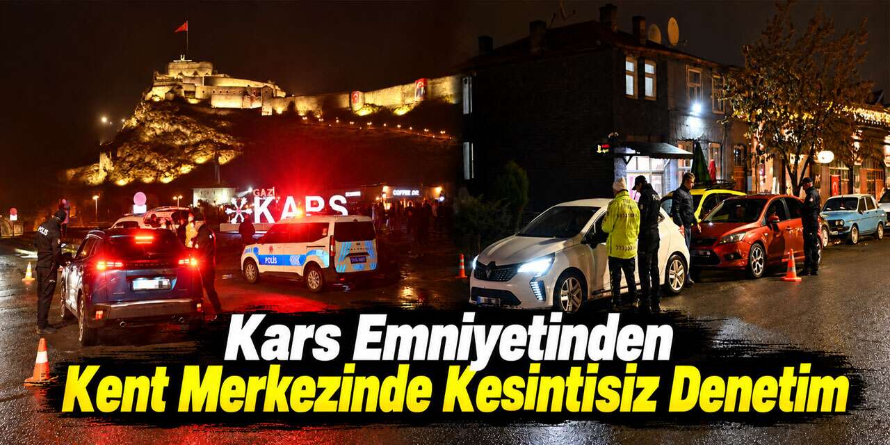 Kars’ta Asayiş Ve Trafik Denetimleri Sürüyor