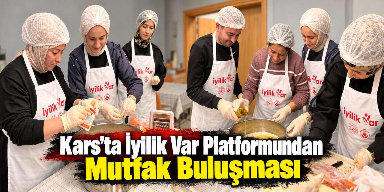 Kars’ta İyilik Var Platformundan Mutfak Buluşması