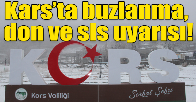 Kars’ta buzlanma, don ve sis uyarısı!