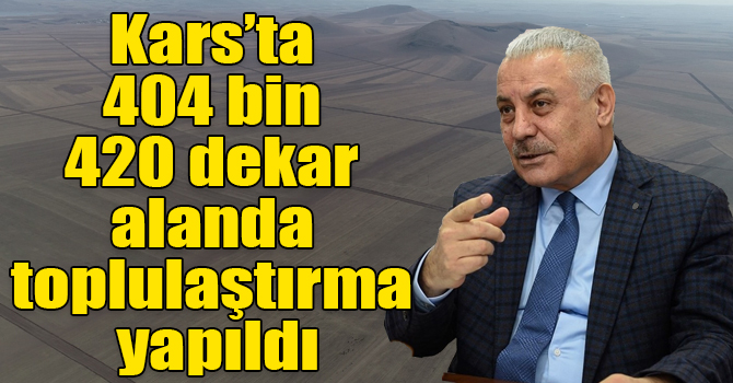 Kars’ta 404 bin 420 dekar alanda toplulaştırma yapıldı