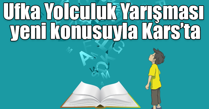 Ufka Yolculuk Yarışması yeni konusuyla Kars’ta