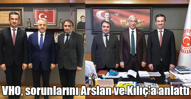 VHO, sorunlarını Arslan ve Kılıç’a anlattı