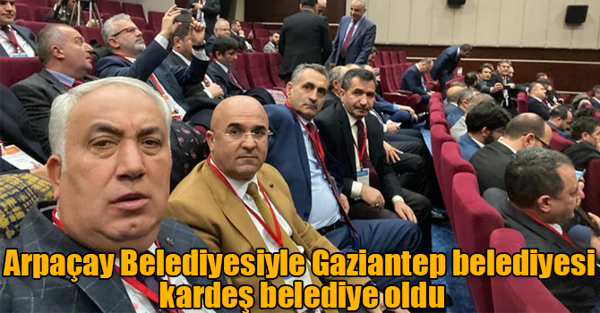 Arpaçay Belediyesiyle Gaziantep belediyesi kardeş belediye oldu