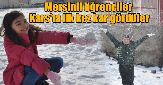 Mersinli öğrenciler Kars’ta ilk kez kar gördüler