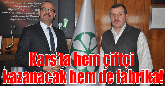 Kars’ta hem çiftçi kazanacak hem de fabrika!