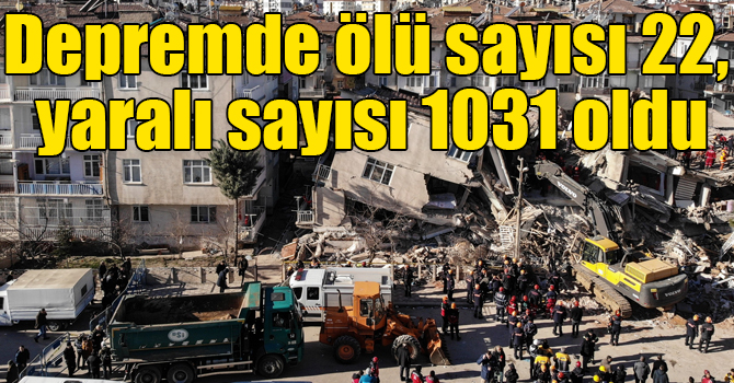 AFAD: Depremde ölü sayısı 22, yaralı sayısı 1031 oldu