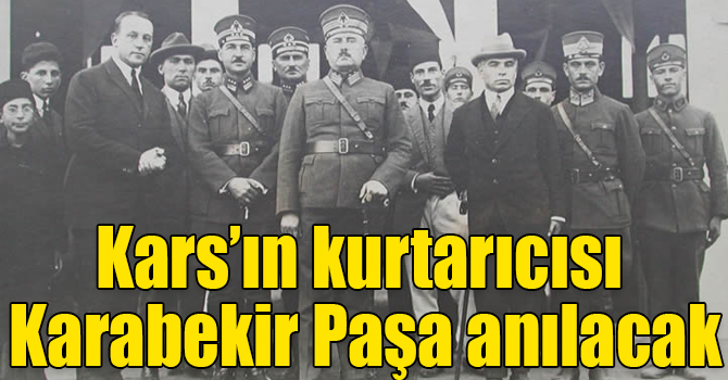 Kars’ın kurtarıcısı Karabekir Paşa anılacak