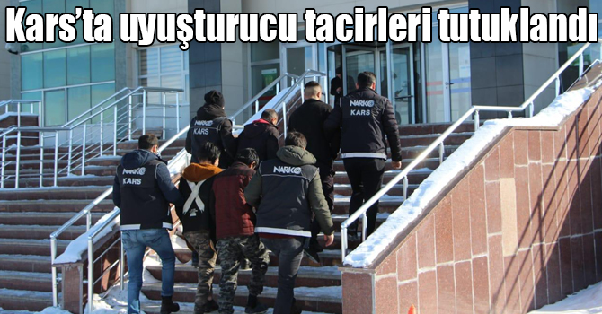 Kars’ta uyuşturucu tacirleri tutuklandı