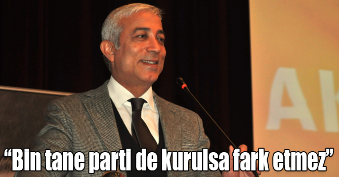 Kılıç, “Bin tane parti de kurulsa fark etmez”