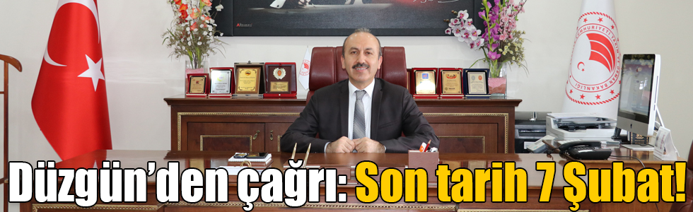 Düzgün’den çağrı: Son tarih 7 Şubat!