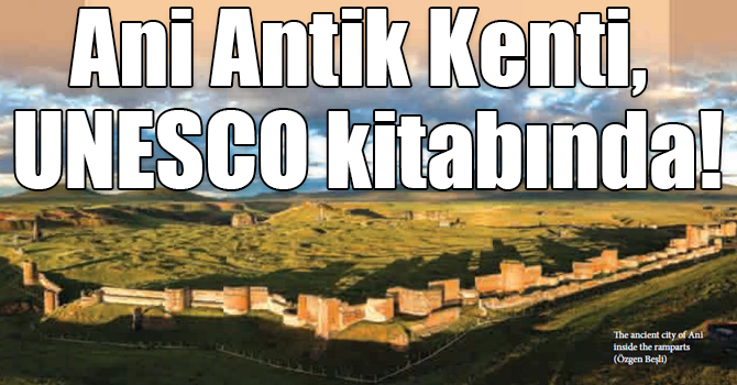 Ani Antik Kenti, UNESCO kitabında!