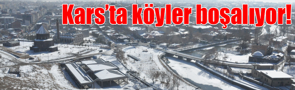 Kars’ta köyler boşalıyor!