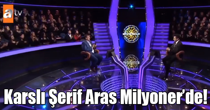 Karslı Şerif Aras Milyoner’de!