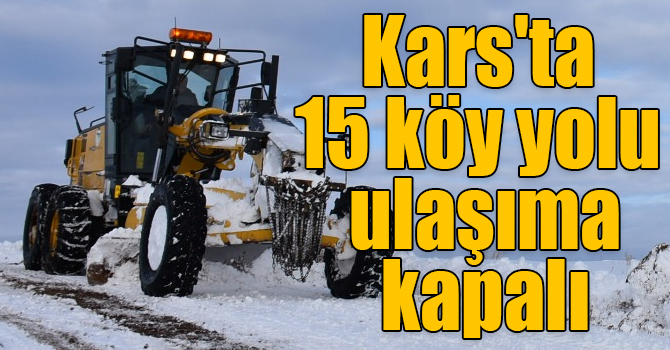 Kars'ta 15 köy yolu ulaşıma kapalı