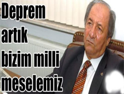 Deprem artık bizim milli bir meselemiz