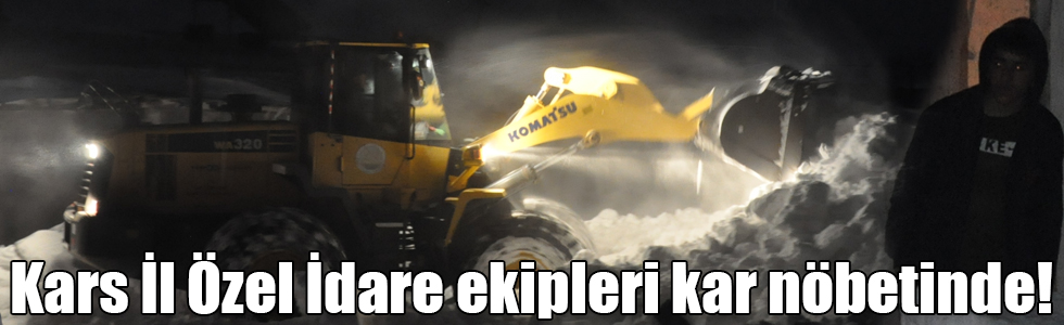 Kars İl Özel İdare ekipleri kar nöbetinde!