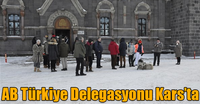 AB Türkiye Delegasyonu Kars’ta