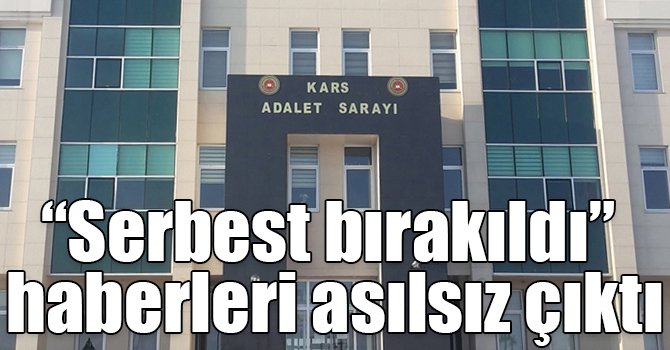 “Serbest bırakıldı” haberleri asılsız çıktı